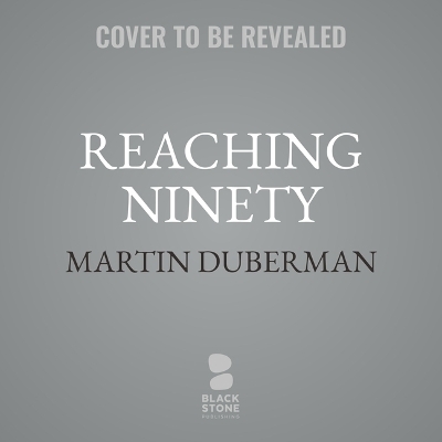 Reaching Ninety - Martin Duberman