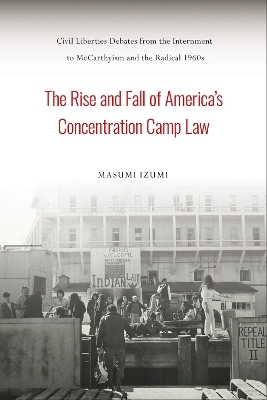 The Rise and Fall of America's Concentration Camp Law - Masumi Izumi