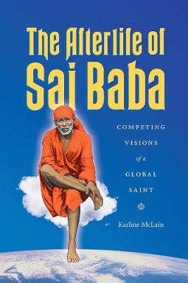 The Afterlife of Sai Baba - Karline McLain