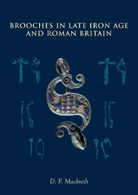 Brooches in Late Iron Age and Roman Britain - D. F. Mackreth