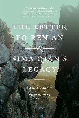 The Letter to Ren An and Sima Qian’s Legacy - Stephen Durrant, Wai-yee Li, Michael Nylan, Hans van Ess