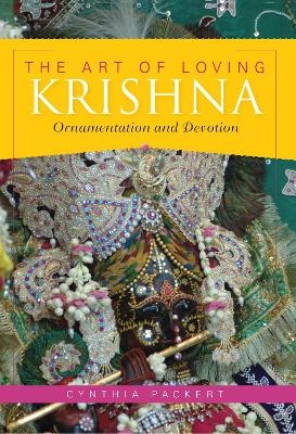 The Art of Loving Krishna - Cynthia Packert