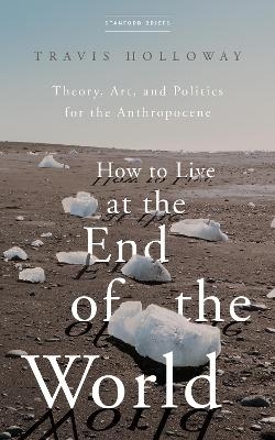 How to Live at the End of the World - Travis Holloway