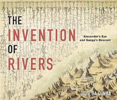 The Invention of Rivers - Dilip da Cunha