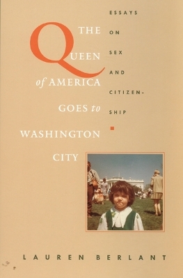 The Queen of America Goes to Washington City - Lauren Berlant