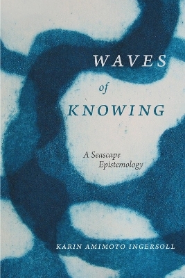 Waves of Knowing - Karin Amimoto Ingersoll