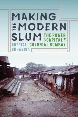 Making the Modern Slum - Sheetal Chhabria