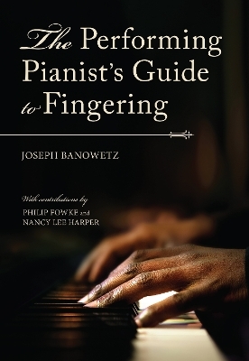 The Performing Pianist's Guide to Fingering - Joseph Banowetz