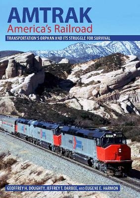 Amtrak, America's Railroad - Geoffrey H. Doughty, Jeffrey T. Darbee, Eugene E. Harmon