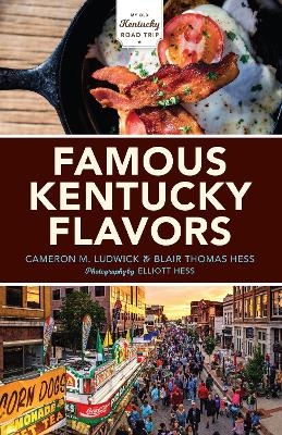 Famous Kentucky Flavors - Cameron M. Ludwick, Blair Thomas Hess
