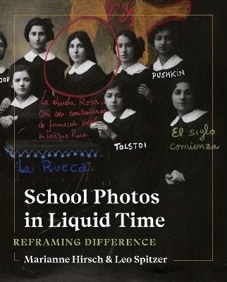 School Photos in Liquid Time - Marianne Hirsch, Leo Spitzer