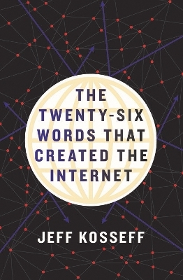 The Twenty-Six Words That Created the Internet - Jeff Kosseff