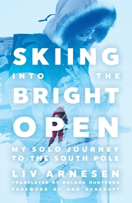 Skiing into the Bright Open - Liv Arnesen