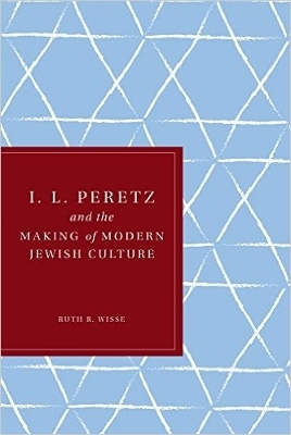 I. L. Peretz and the Making of Modern Jewish Culture - Ruth R. Wisse