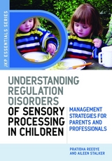 Understanding Regulation Disorders of Sensory Processing in Children -  Dr Pratibha N Reebye,  Aileen Stalker