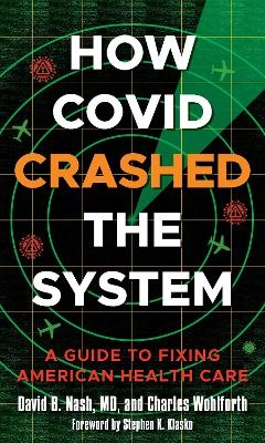 How Covid Crashed the System - David B. Nash, Charles Wohlforth