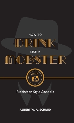 How to Drink Like a Mobster - Albert W. A. Schmid