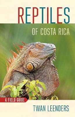 Reptiles of Costa Rica - Twan Leenders