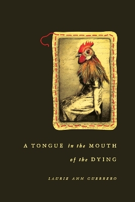 A Tongue in the Mouth of the Dying - Laurie Ann Guerrero