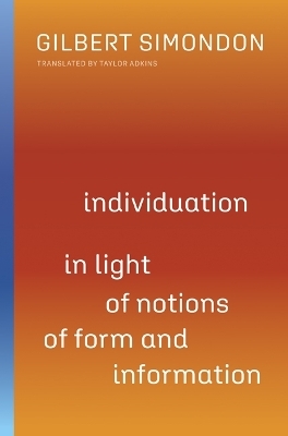 Individuation in Light of Notions of Form and Information - Gilbert Simondon