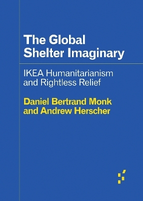 The Global Shelter Imaginary - Andrew Herscher, Daniel Bertrand Monk