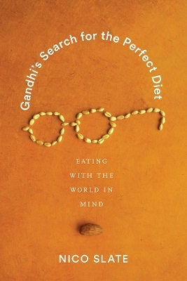 Gandhi’s Search for the Perfect Diet - Nico Slate