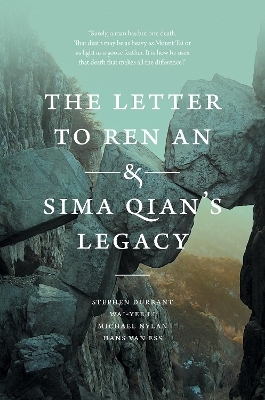 The Letter to Ren An and Sima Qian’s Legacy - Stephen Durrant, Wai-yee Li, Michael Nylan, Hans van Ess