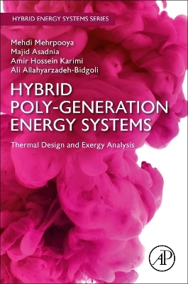 Hybrid Poly-generation Energy Systems - Mehdi Mehrpooya, Majid Asadnia, Amir Hossein Karimi, Ali Allahyarzadeh-Bidgoli