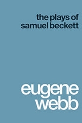 The Plays of Samuel Beckett - Eugene Webb