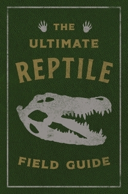 The Ultimate Reptile Field Guide -  Applesauce Press