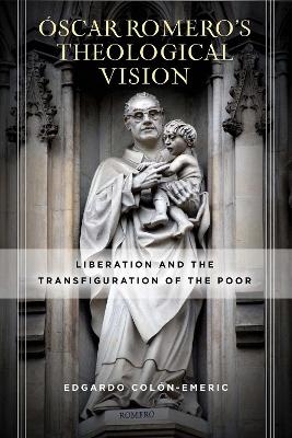 Óscar Romero’s Theological Vision - Edgardo Colón-Emeric