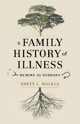 A Family History of Illness - Brett L. Walker