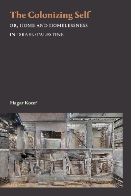 The Colonizing Self - Hagar Kotef