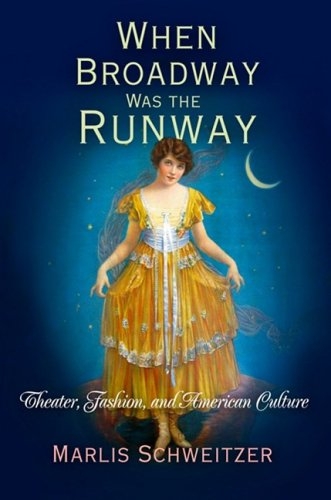 When Broadway Was the Runway -  Marlis Schweitzer