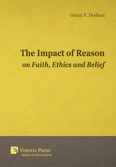 The Impact Of Reason On Faith, Ethics And Belief - Geran F. Dodson