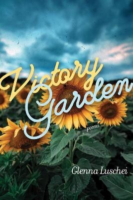 Victory Garden - Glenna Luschei