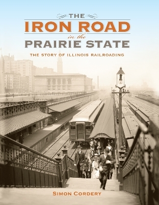 The Iron Road in the Prairie State - Simon Cordery