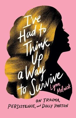 I've Had to Think Up a Way to Survive - Lynn Melnick