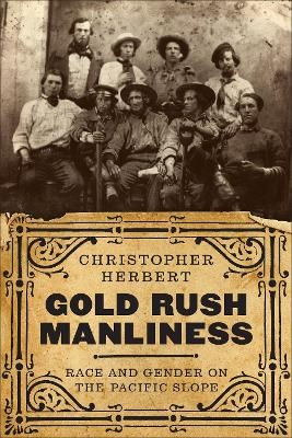 Gold Rush Manliness - Christopher Herbert