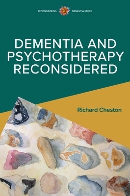 Dementia and Psychotherapy Reconsidered - Richard Cheston