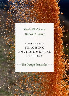 A Primer for Teaching Environmental History - Emily Wakild, Michelle K. Berry