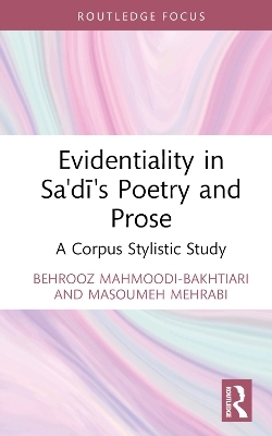 Evidentiality in Sa'di's Poetry and Prose - Behrooz Mahmoodi-Bakhtiari, Masoumeh Mehrabi