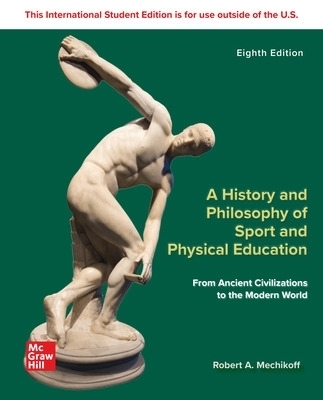 A History and Philosophy of Sport and Physical Education: From Ancient Civilizations to the Modern World ISE - Robert Mechikoff