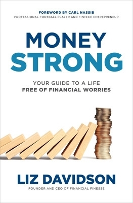 Money Strong: Your Guide to a Life Free of Financial Worries - Liz Davidson, Carl Nassib