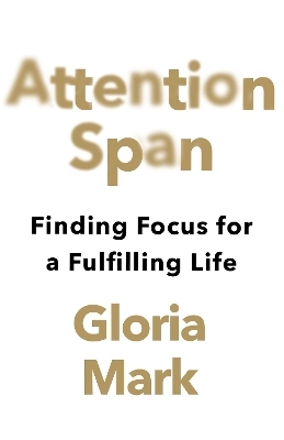 Attention Span - Gloria Mark