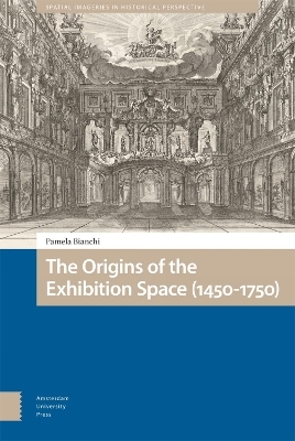 The Origins of the Exhibition Space (1450-1750) - Pamela Bianchi