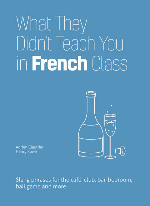 What They Didn't Teach You in French Class -  Adrien Clautrier,  Henry Rowe