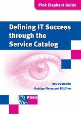 Defining IT Success Through The Service Catalog -  Bill Fine,  Rodrigo Flores,  Troy DuMoulin