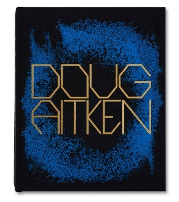 Doug Aitken: Works 1992-2022 - Doug Aitken