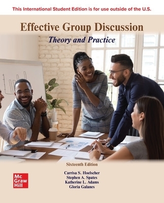 Effective Group Discussion: Theory and Practice ISE - Carrisa Hoelscher, Stephen Spates, Katherine Adams, Gloria Galanes